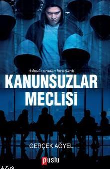 Kanunsuzlar Meclisi | Gerçek Ağyel | Puslu Yayıncılık