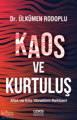 Kaos ve Kurtuluş;Afet ve Kriz Yönetimi Rehberi | Ülkümen Rodoplu | Cer