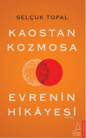 Kaostan Kozmosa Evrenin Hikâyesi | Selçuk Topal | Destek Yayınları