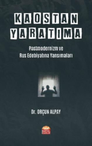 Kaostan Yaratıma: Postmodernizm ve Rus Edebiyatına Yansımaları | Orçun