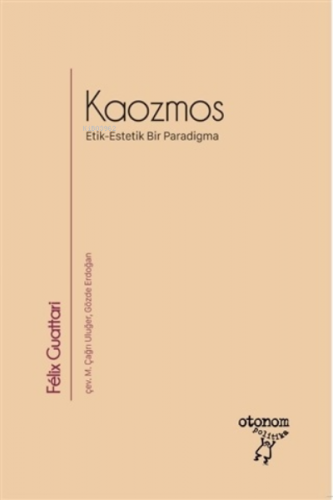 Kaozmos;Etik-Estetik Bir Paradigma | Felix Guattari | Otonom Yayıncılı