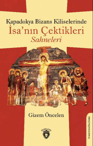 Kapadokya Bizans Kiliselerinde İsa’nın Çektikleri Sahneleri | Gizem Ön