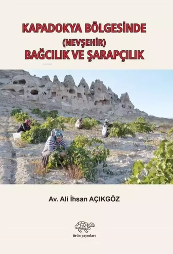 Kapadokya Bölgesinde Bağcılık ve Şarapçılık | Kolektif | Ürün Yayınlar