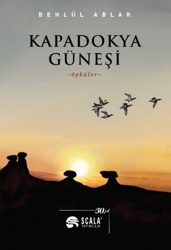 Kapadokya Güneşi ;-öyküler- | Behlül Ablak | Scala Yayıncılık