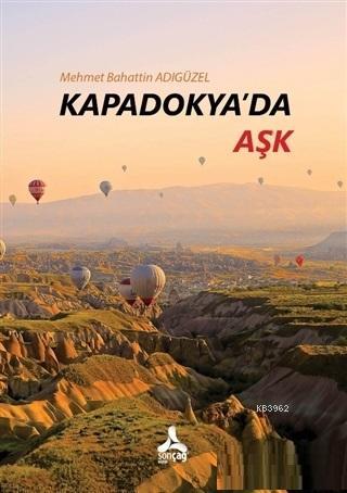 Kapadokya'da Aşk | Mehmet Bahattin Adıgüzel | Sonçağ Yayınları