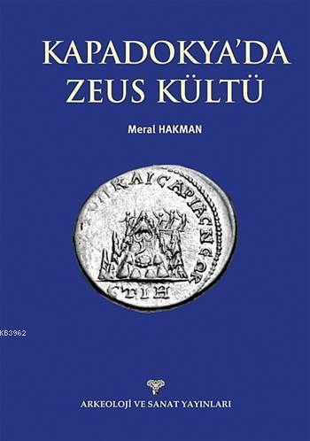 Kapadokya'da Zeus Kültü | Meral Hakman | Arkeoloji ve Sanat Yayınları