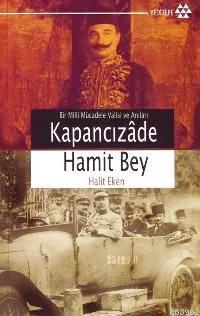 Kapancızâde Hamit Bey; Bir Milli Mücadele Valisi ve Anıları | Halit Ek