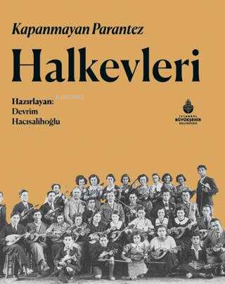 Kapanmayan Parantez Halkevleri | Devrim Hacısalihoğlu | İBB Yayınları