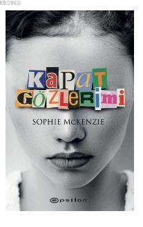 Kapat Gözlerimi | Sophie McKenzie | Epsilon Yayınevi