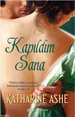 Kapıldım Sana | Katharine Ashe | Epsilon Yayınevi