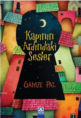 Kapının Ardındaki Sesler | Gamze Pat | Altın Kitaplar