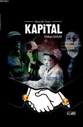 Kapital; Güncel Bir Yorum 1. Kısım | Hakan Şakar | Yol Yayıncılık