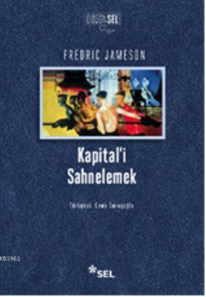 Kapital'i Sahnelemek; Birinci Cilt Üzerine Bir Yorumlama | Fredric Jam