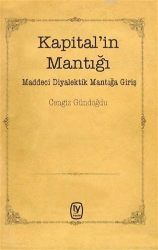 Kapital'in Mantığı; Maddeci Diyalektik Mantığa Giriş | Cengiz Gündoğdu