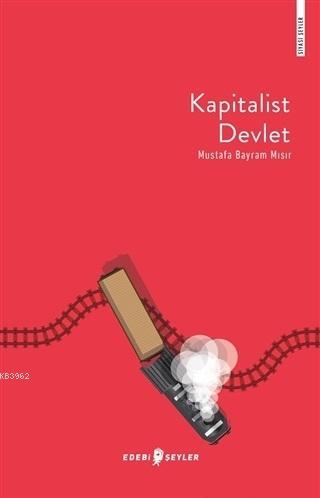 Kapitalist Devlet | Mustafa Bayram Mısır | Edebi Şeyler