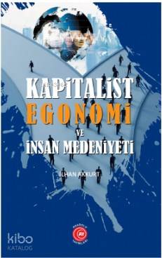 Kapitalist Egonomi ve İnsan Medeniyeti | İlhan Akkurt | Anadolu Ay Yay