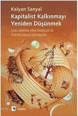 Kapitalist Kalkınmayı Yeniden Düşünmek; İlkel Birikim, Yönetimsellik v