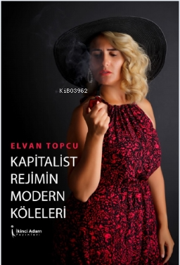 Kapitalist Rejimin Modern Köleleri | Elvan Topcu | İkinci Adam Yayınla