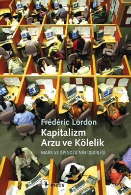 Kapitalizm, Arzu ve Kölelik; Marx ve Spinoza'nın İşbirliği | Frédéric 