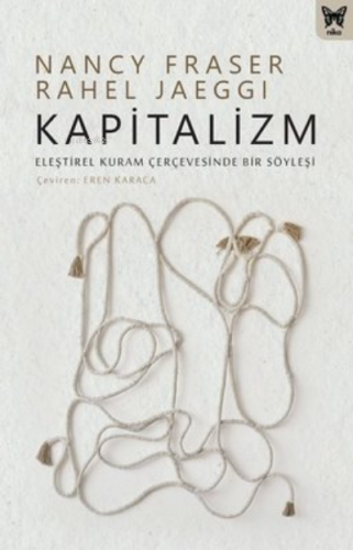 Kapitalizm: Eleştirel Kuram Çerçevesinde Bir Söyleşi | Nancy Fraser | 