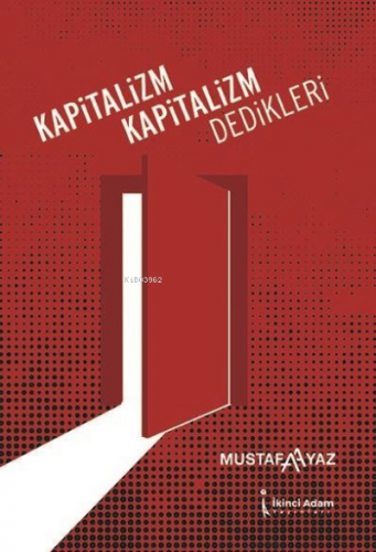 Kapitalizm Kapitalizm Dedikleri | Mustafa Ayaz | İkinci Adam Yayınları