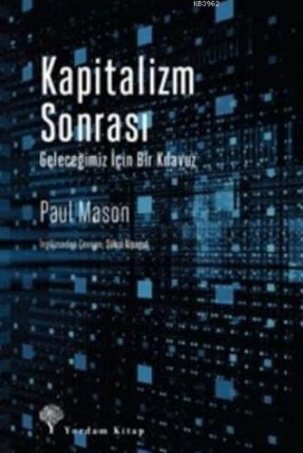 Kapitalizm Sonrası; Geleceğimiz İçin Bir Kılavuz | Paul Mason | Yordam