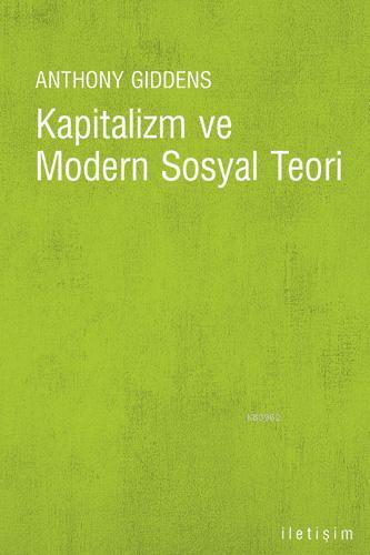 Kapitalizm ve Modern Sosyal Teori | Anthony Giddens | İletişim Yayınla