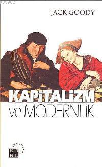 Kapitalizm ve Modernlik | Jack Goody | Küre Yayınları