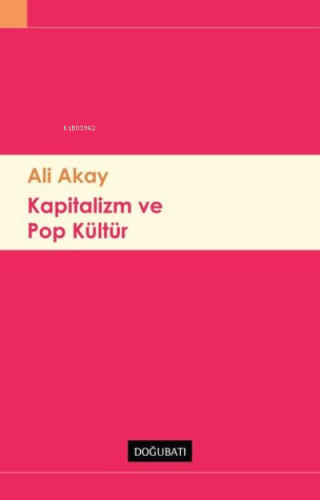 Kapitalizm ve Pop Kültür | Ali Akay | Doğu Batı Yayınları