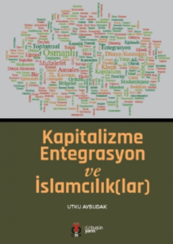 Kapitalizme Entegrasyon ve İslamcılık(lar) | Utku Aybudak | DBY Yayınl