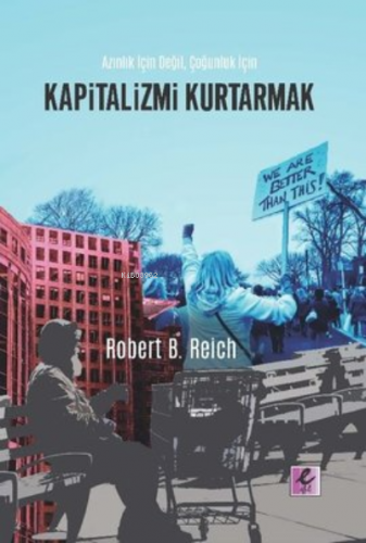 Kapitalizmi Kurtarmak;Azınlık İçin Değil Çoğunluk İçin | Robert B. Rei