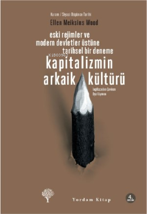 Kapitalizmin Arkaik Kültürü | Ellen Meiksins Wood | Yordam Kitap