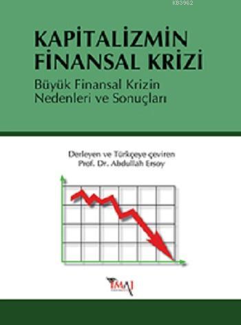 Kapitalizmin Finansal Krizi; Büyük Finansal Krizin Nedenleri ve Sonuçl