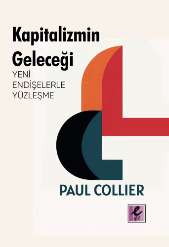 Kapitalizmin Geleceği: Yeni Endişelerle Yüzleşme | Paul Collier | Efil