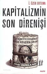 Kapitalizmin Son Direnişi | İ. Özer Ertuna | Alfa Basım Yayım Dağıtım