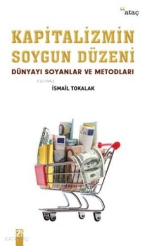 Kapitalizmin Soygun Düzeni; Dünyayı Soyanlar Ve Metodları | İsmail Tok