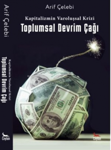 Kapitalizmin Varoluşsal Krizi ;Toplumsal Devrim Çağı | Arif Çelebi | C