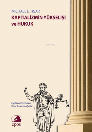 Kapitalizmin Yükselişi ve Hukuk | Michael E. Tigar | Epos Yayınları