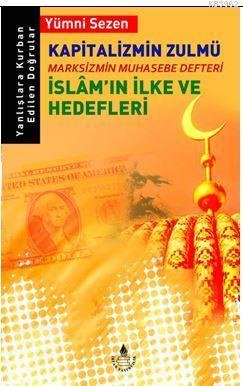 Kapitalizmin Zulmü; Marksizmin Muhasebe Defteri İslam'ın İlke ve Hedef