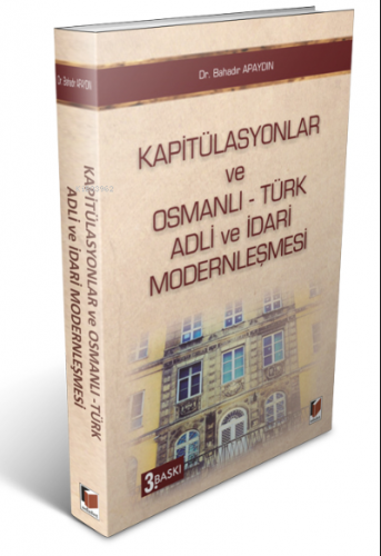 Kapitülasyonlar ve Osmanlı - Türk Adli ve İdari Modernleşmesi | Bahadı