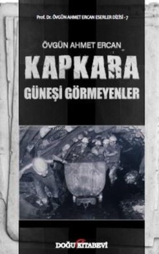 Kapkara - Güneşi Görmeyenler | Övgün Ahmet Ercan | Doğu Kitabevi