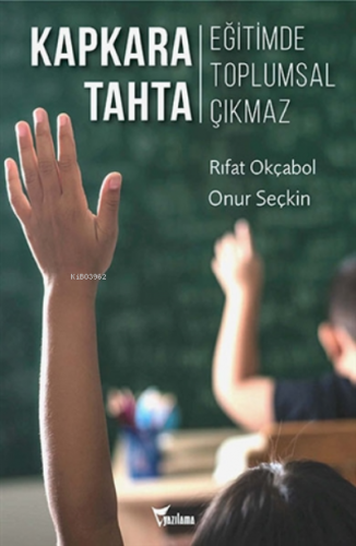 Kapkara Tahta;Eğitimde Toplumsal Çıkmaz | Rıfat Okçabol | Yazılama Yay