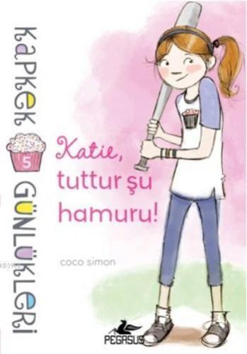 Kapkek Günlükleri 5; Katie Tuttur Şu Hamuru | Coco Simon | Pegasus Yay