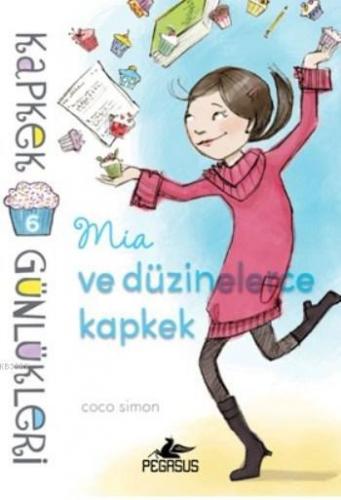 Kapkek Günlükleri 6; Mia Ve Düzinelerce Kapkek | Coco Simon | Pegasus 