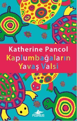 Kaplumbağaların Yavaş Valsi | Katherine Pancol | Pegasus Yayıncılık