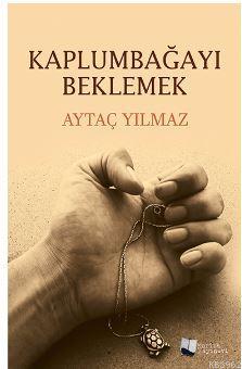 Kaplumbağayı Beklemek | Aytaç Yılmaz | Karina Kitap