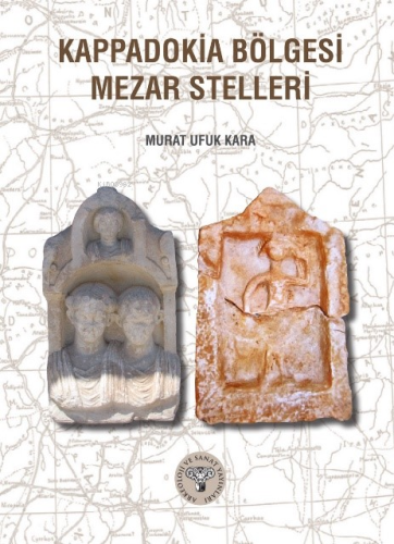 Kappadokia Bölgesi Mezar Stelleri | Murat Ufuk Kara | Arkeoloji ve San