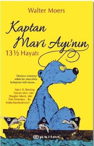 Kaptan Mavi Ayı'nın 13 ½ Hayatı | Walter Muers | Epsilon Yayınevi