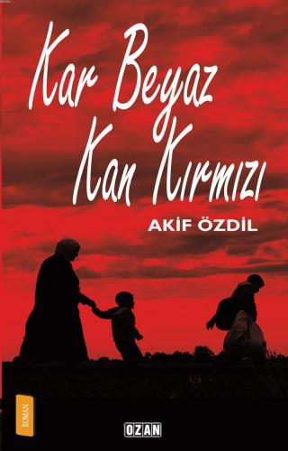 Kar Beyaz Kan Kırmızı | Akif Özdil | Ozan Yayıncılık