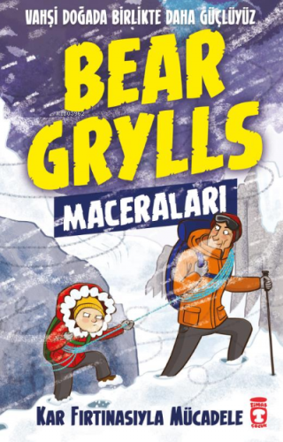 Kar Fırtınasıyla Mücadele - Bear Grylls Maceraları | Bear Grylls | Tim